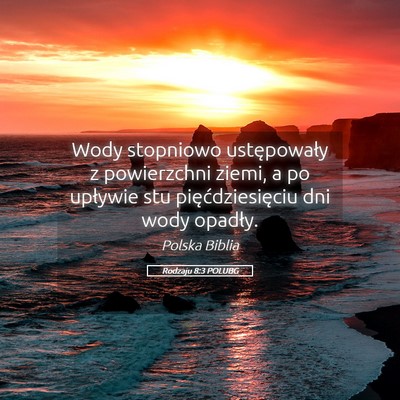 Picture 05 - Rodzaju 8:3 POLUBG - Wody stopniowo ustępowały z powierzchni ziemi, - Bible Verse Picture