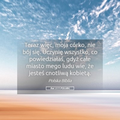 Picture 05 - Rut 3:11 POLUBG - Teraz więc, moja córko, nie bój się. Uczynię - Bible Verse Picture