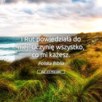 Picture 05 - Rut 3:5 POLUBG - I Rut powiedziała do niej: Uczynię wszystko, co - Bible Verse Picture