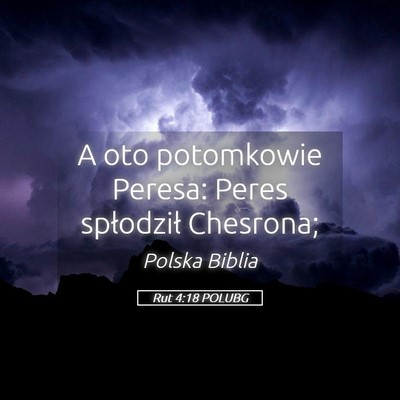 Picture 05 - Rut 4:18 POLUBG - A oto potomkowie Peresa: Peres spłodził - Bible Verse Picture