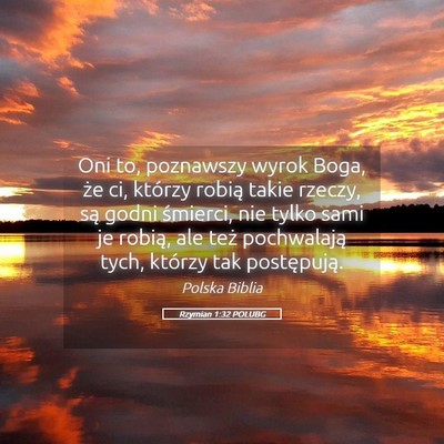Picture 05 - Rzymian 1:32 POLUBG - Oni to, poznawszy wyrok Boga, że ci, którzy - Bible Verse Picture