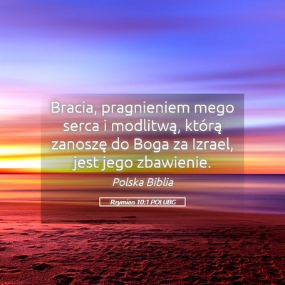 Picture 05 - Rzymian 10:1 POLUBG - Bracia, pragnieniem mego serca i modlitwą, - Bible Verse Picture