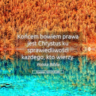 Picture 05 - Rzymian 10:4 POLUBG - Końcem bowiem prawa jest Chrystus ku - Bible Verse Picture