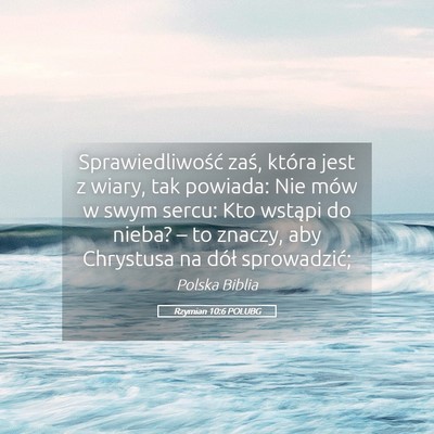 Picture 05 - Rzymian 10:6 POLUBG - Sprawiedliwość zaś, która jest z wiary, tak - Bible Verse Picture