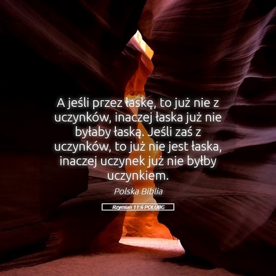 Picture 05 - Rzymian 11:6 POLUBG - A jeśli przez łaskę, to już nie z uczynków, - Bible Verse Picture