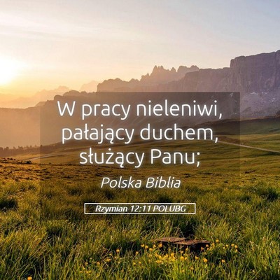 Picture 05 - Rzymian 12:11 POLUBG - W pracy nieleniwi, pałający duchem, służący - Bible Verse Picture