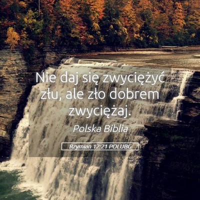 Picture 05 - Rzymian 12:21 POLUBG - Nie daj się zwyciężyć złu, ale zło dobrem - Bible Verse Picture