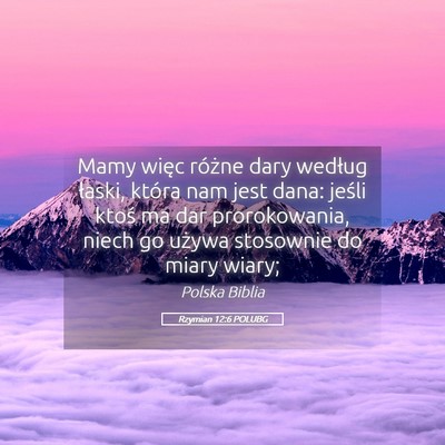 Picture 05 - Rzymian 12:6 POLUBG - Mamy więc różne dary według łaski, która - Bible Verse Picture
