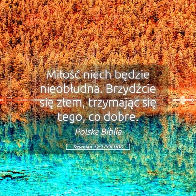 Picture 05 - Rzymian 12:9 POLUBG - Miłość niech będzie nieobłudna. Brzydźcie - Bible Verse Picture