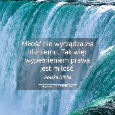 Picture 05 - Rzymian 13:10 POLUBG - Miłość nie wyrządza zła bliźniemu. Tak - Bible Verse Picture