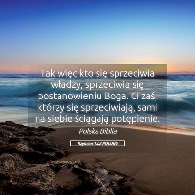 Picture 05 - Rzymian 13:2 POLUBG - Tak więc kto się sprzeciwia władzy, sprzeciwia - Bible Verse Picture