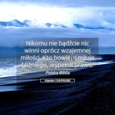Picture 05 - Rzymian 13:8 POLUBG - Nikomu nie bądźcie nic winni oprócz wzajemnej - Bible Verse Picture
