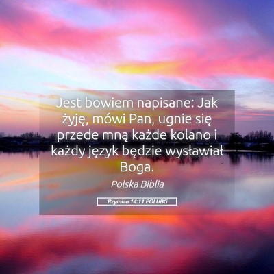 Picture 05 - Rzymian 14:11 POLUBG - Jest bowiem napisane: Jak żyję, mówi Pan, - Bible Verse Picture