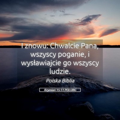 Picture 05 - Rzymian 15:11 POLUBG - I znowu: Chwalcie Pana, wszyscy poganie, i - Bible Verse Picture