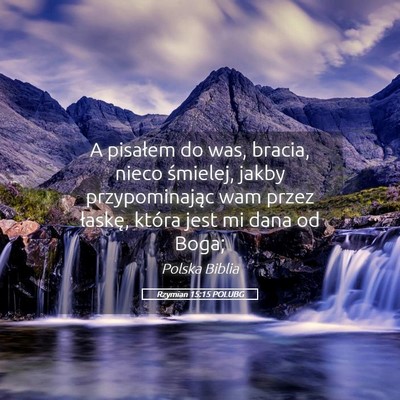 Picture 05 - Rzymian 15:15 POLUBG - A pisałem do was, bracia, nieco śmielej, jakby - Bible Verse Picture