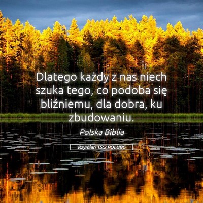 Picture 05 - Rzymian 15:2 POLUBG - Dlatego każdy z nas niech szuka tego, co podoba - Bible Verse Picture