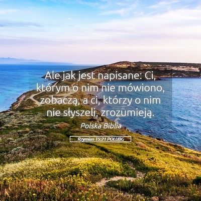 Picture 05 - Rzymian 15:21 POLUBG - Ale jak jest napisane: Ci, którym o nim nie - Bible Verse Picture
