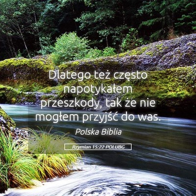 Picture 05 - Rzymian 15:22 POLUBG - Dlatego też często napotykałem przeszkody, tak - Bible Verse Picture
