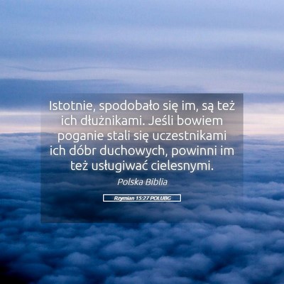 Picture 05 - Rzymian 15:27 POLUBG - Istotnie, spodobało się im, są też ich - Bible Verse Picture