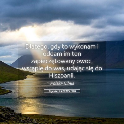 Picture 05 - Rzymian 15:28 POLUBG - Dlatego, gdy to wykonam i oddam im ten - Bible Verse Picture
