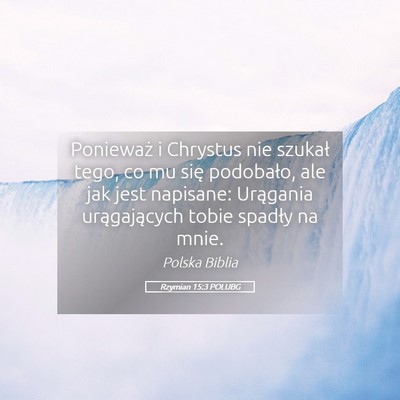Picture 05 - Rzymian 15:3 POLUBG - Ponieważ i Chrystus nie szukał tego, co mu się - Bible Verse Picture