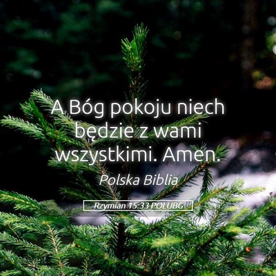 Picture 05 - Rzymian 15:33 POLUBG - A Bóg pokoju niech będzie z wami wszystkimi. - Bible Verse Picture