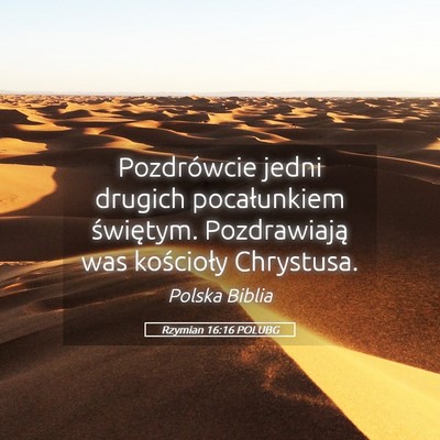 Picture 05 - Rzymian 16:16 POLUBG - Pozdrówcie jedni drugich pocałunkiem świętym. - Bible Verse Picture