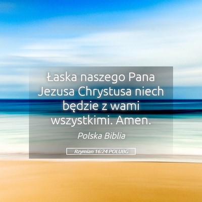 Picture 05 - Rzymian 16:24 POLUBG - Łaska naszego Pana Jezusa Chrystusa niech - Bible Verse Picture