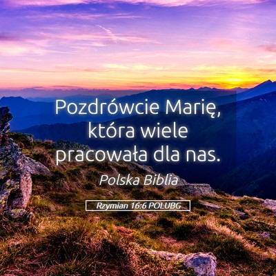 Picture 05 - Rzymian 16:6 POLUBG - Pozdrówcie Marię, która wiele pracowała dla - Bible Verse Picture