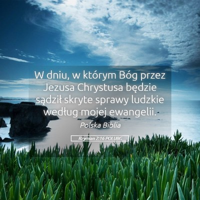 Picture 05 - Rzymian 2:16 POLUBG - W dniu, w którym Bóg przez Jezusa Chrystusa - Bible Verse Picture