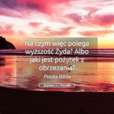 Picture 05 - Rzymian 3:1 POLUBG - Na czym więc polega wyższość Żyda? Albo jaki - Bible Verse Picture