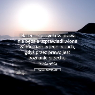 Picture 05 - Rzymian 3:20 POLUBG - Dlatego z uczynków prawa nie będzie - Bible Verse Picture