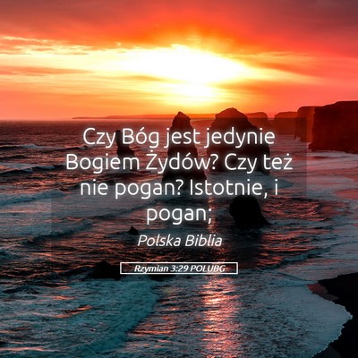 Picture 05 - Rzymian 3:29 POLUBG - Czy Bóg jest jedynie Bogiem Żydów? Czy też - Bible Verse Picture