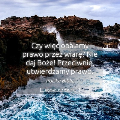 Picture 05 - Rzymian 3:31 POLUBG - Czy więc obalamy prawo przez wiarę? Nie daj - Bible Verse Picture