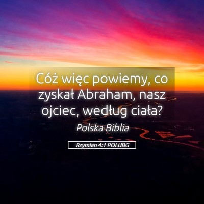 Picture 05 - Rzymian 4:1 POLUBG - Cóż więc powiemy, co zyskał Abraham, nasz - Bible Verse Picture