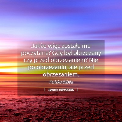 Picture 05 - Rzymian 4:10 POLUBG - Jakże więc została mu poczytana? Gdy był - Bible Verse Picture