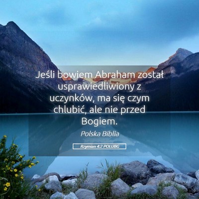 Picture 05 - Rzymian 4:2 POLUBG - Jeśli bowiem Abraham został usprawiedliwiony z - Bible Verse Picture