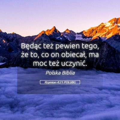 Picture 05 - Rzymian 4:21 POLUBG - Będąc też pewien tego, że to, co on obiecał, - Bible Verse Picture