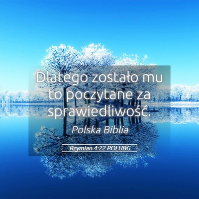 Picture 05 - Rzymian 4:22 POLUBG - Dlatego zostało mu to poczytane za - Bible Verse Picture