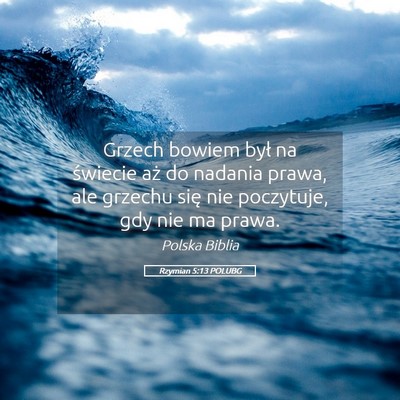 Picture 05 - Rzymian 5:13 POLUBG - Grzech bowiem był na świecie aż do nadania - Bible Verse Picture