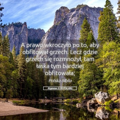 Picture 05 - Rzymian 5:20 POLUBG - A prawo wkroczyło po to, aby obfitował grzech. - Bible Verse Picture