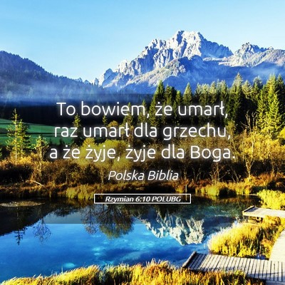 Picture 05 - Rzymian 6:10 POLUBG - To bowiem, że umarł, raz umarł dla grzechu, a - Bible Verse Picture