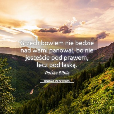Picture 05 - Rzymian 6:14 POLUBG - Grzech bowiem nie będzie nad wami panował, bo - Bible Verse Picture