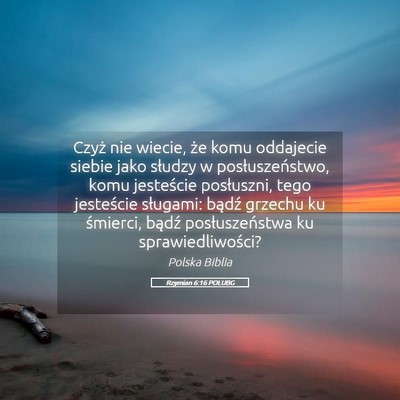 Picture 05 - Rzymian 6:16 POLUBG - Czyż nie wiecie, że komu oddajecie siebie jako - Bible Verse Picture