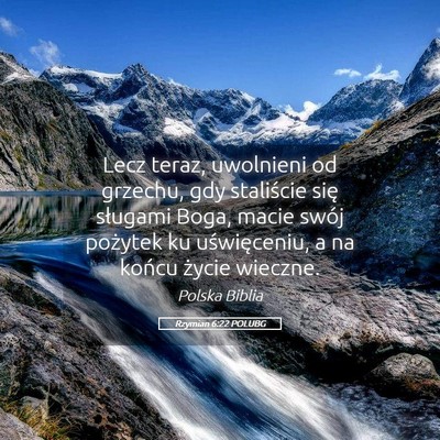 Picture 05 - Rzymian 6:22 POLUBG - Lecz teraz, uwolnieni od grzechu, gdy staliście - Bible Verse Picture