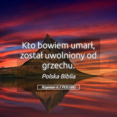 Picture 05 - Rzymian 6:7 POLUBG - Kto bowiem umarł, został uwolniony od - Bible Verse Picture