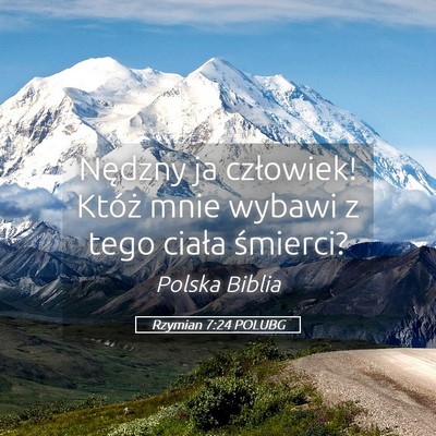 Picture 05 - Rzymian 7:24 POLUBG - Nędzny ja człowiek! Któż mnie wybawi z tego - Bible Verse Picture