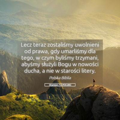 Picture 05 - Rzymian 7:6 POLUBG - Lecz teraz zostaliśmy uwolnieni od prawa, gdy - Bible Verse Picture