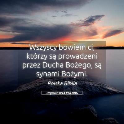 Picture 05 - Rzymian 8:14 POLUBG - Wszyscy bowiem ci, którzy są prowadzeni przez - Bible Verse Picture