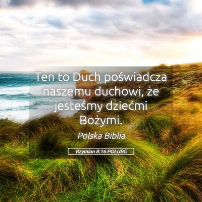 Picture 05 - Rzymian 8:16 POLUBG - Ten to Duch poświadcza naszemu duchowi, że - Bible Verse Picture